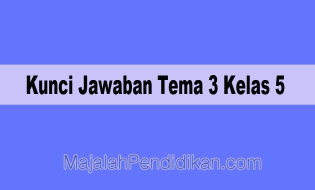 Kunci Jawaban Tema 3 Kelas 5 Sd 2021 Subtema Makanan Sehat