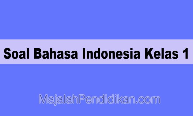 Soal Bahasa Indonesia Kelas 1