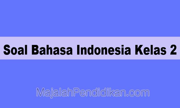 Soal Bahasa Indonesia Kelas 2