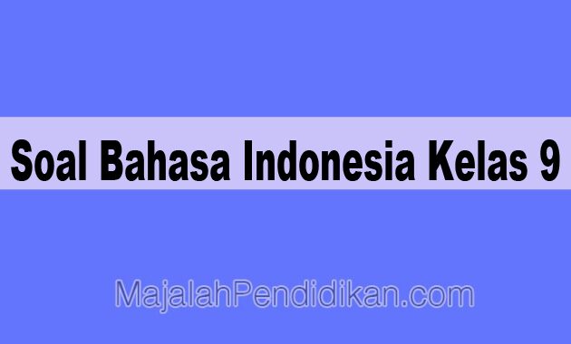 Soal Bahasa Indonesia Kelas 9