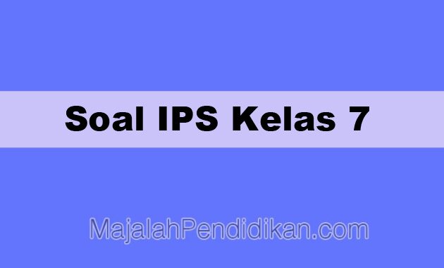 Soal Ips Kelas 7 Smp Mts 2021 Dan Kunci Jawabannya