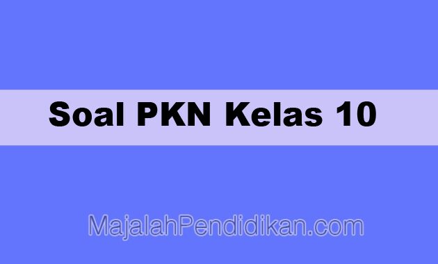 Soal PKN Kelas 10