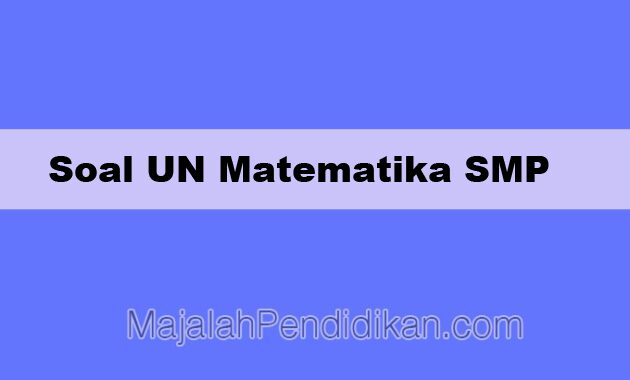 Soal UN Matematika SMP