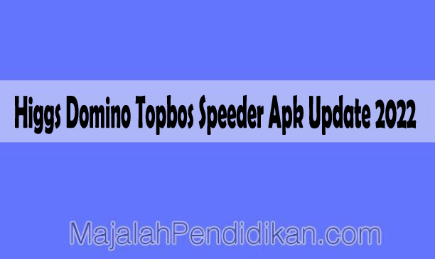 Higgs Domino Topbos Speeder Apk Update 2022